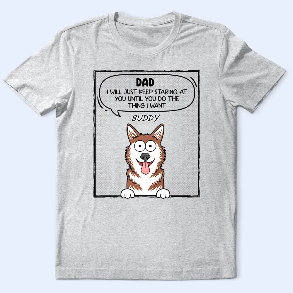 I Will Just Keep Staring At You - Personalized T Shirt