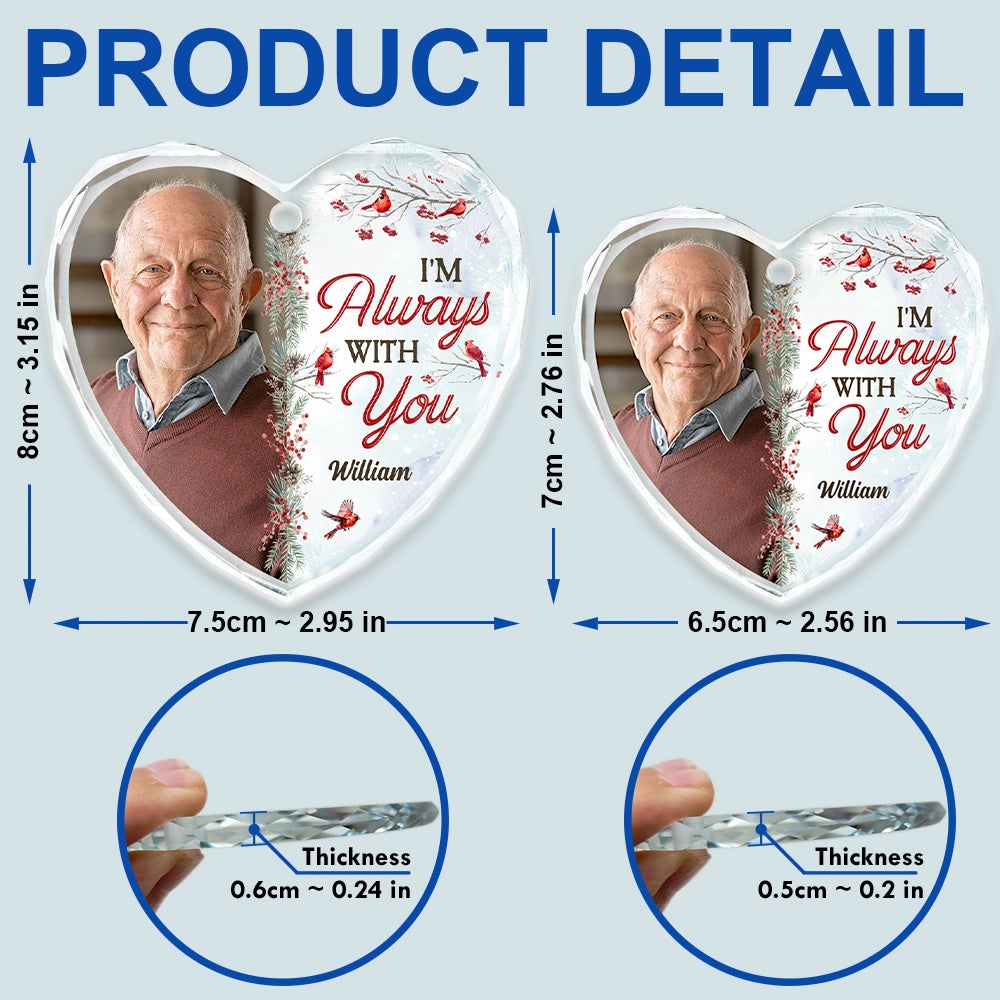 Memorial - Custom Photo I'm Always With You - Personalized Heart Shaped Glass Ornament