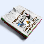 Retired Not My Problem Anymore Husband Wife Old Camping Couple - Personalized Custom T Shirt