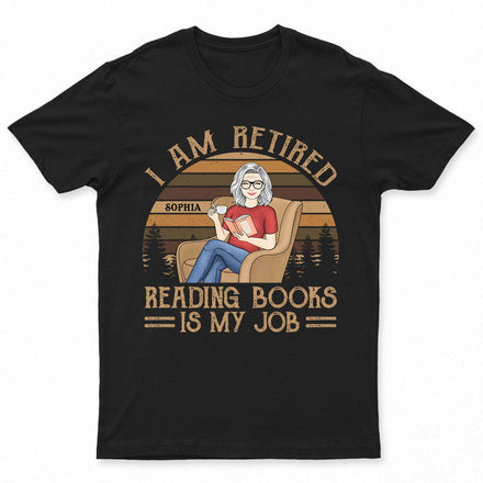 Je suis à la retraite, lire des livres est mon travail - Cadeau de retraite - T-shirt personnalisé