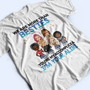 We Are More Than Besties BFF - Anniversary, Birthday Gift For Besties, Best Friends - Personalized Custom T Shirt