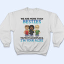 We Are More Than Besties BFF - Anniversary, Birthday Gift For Besties, Best Friends - Personalized Custom T Shirt