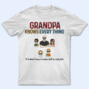 Grandpa Know Everything If He Doesn't - Gift For Father, Parents, Family, Grandparent, Grandfather - Personalized Custom T Shirt