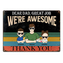 Dear Dad Great Job We're Awesome Thank You Young - Birthday, Loving Gift For Dad, Father, Grandpa, Grandfather - Personalized Custom Classic Metal Signs