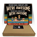 Dear Dad Great Job We're Awesome Thank You Young - Birthday, Loving Gift For Dad, Father, Grandpa, Grandfather - Personalized Custom Classic Metal Signs