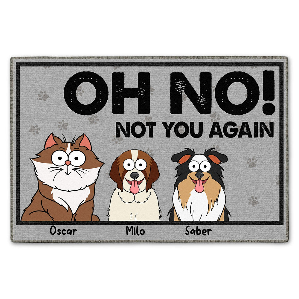 Oh No Not You Again - Birthday, Funny Gift, Decor Item For Dog Lover, Cat Lover, Pet Owner - Personalized Doormat