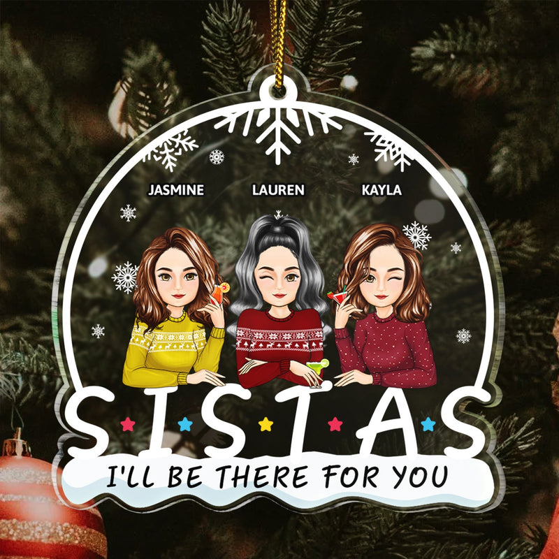 I'll Be There For You - Christmas Gift For Bestie, Sister - Personalized Custom Shaped Acrylic Ornament