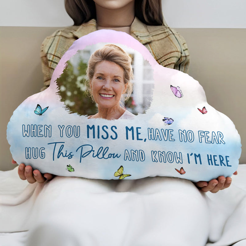 Custom Photo When You Miss Me - Loving, Memorial Gift For Family, Siblings, Friends - Personalized Cloud Shaped Pillow