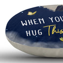 Custom Photo When You Miss Me - Loving, Memorial Gift For Family, Siblings, Friends - Personalized Cloud Shaped Pillow