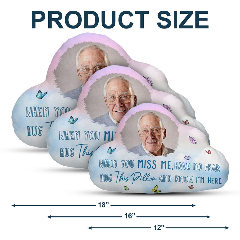 Custom Photo When You Miss Me - Loving, Memorial Gift For Family, Siblings, Friends - Personalized Cloud Shaped Pillow
