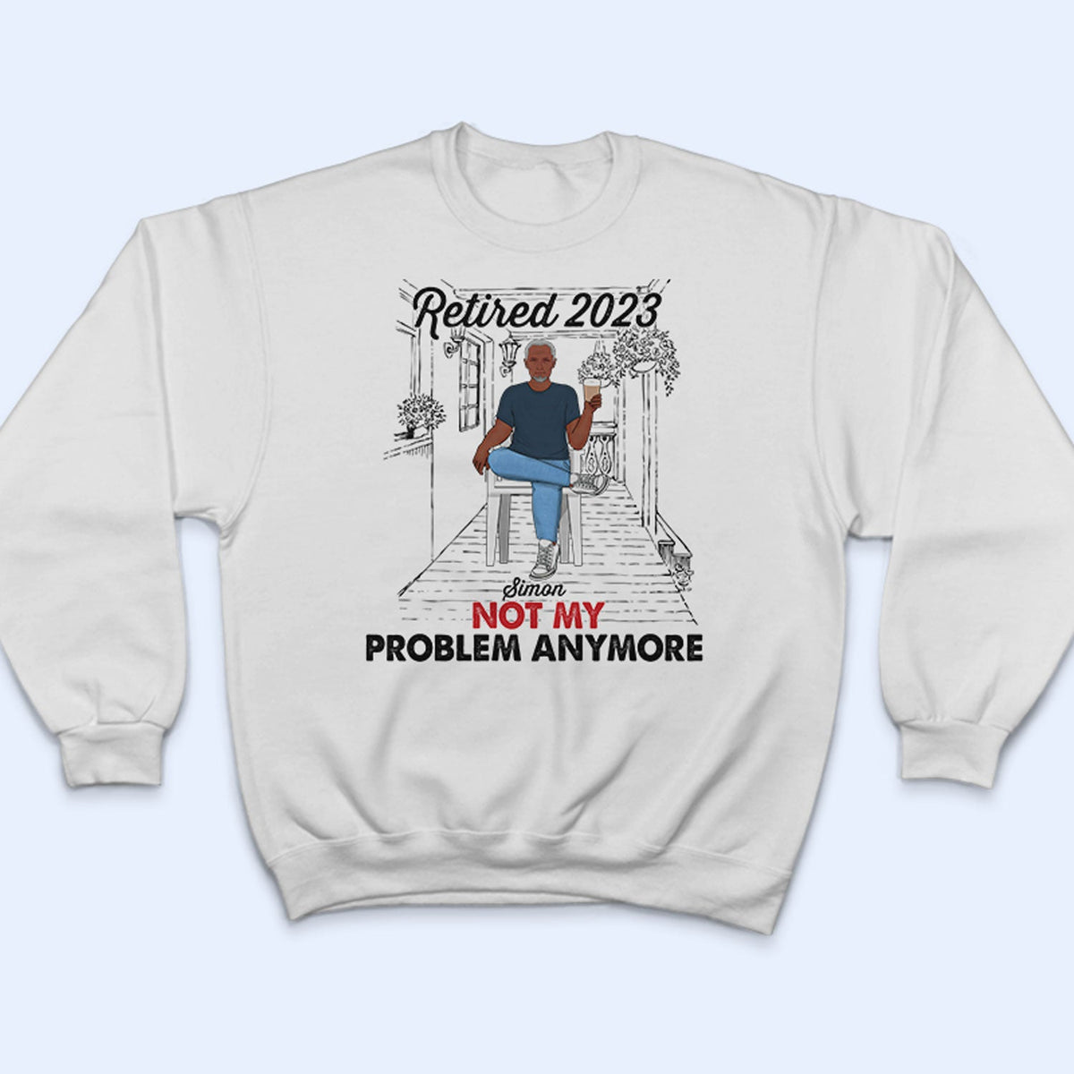 Old Family Retired Not My Problem Anymore - Personalized Custom T Shirt