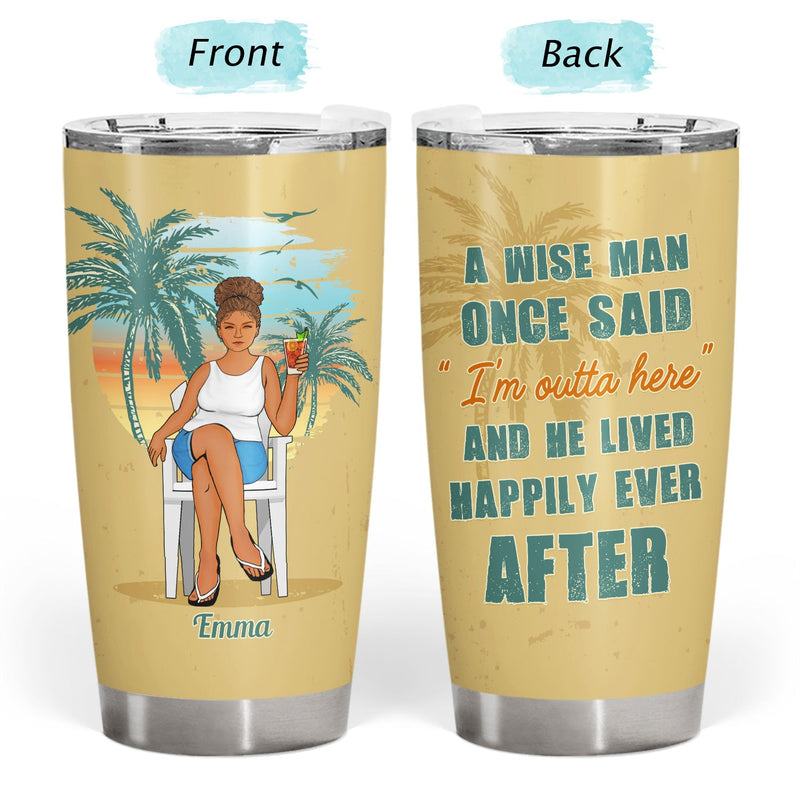 Retirement A Wise Woman Once Said - Retirement Present - Personalized Custom Tumbler