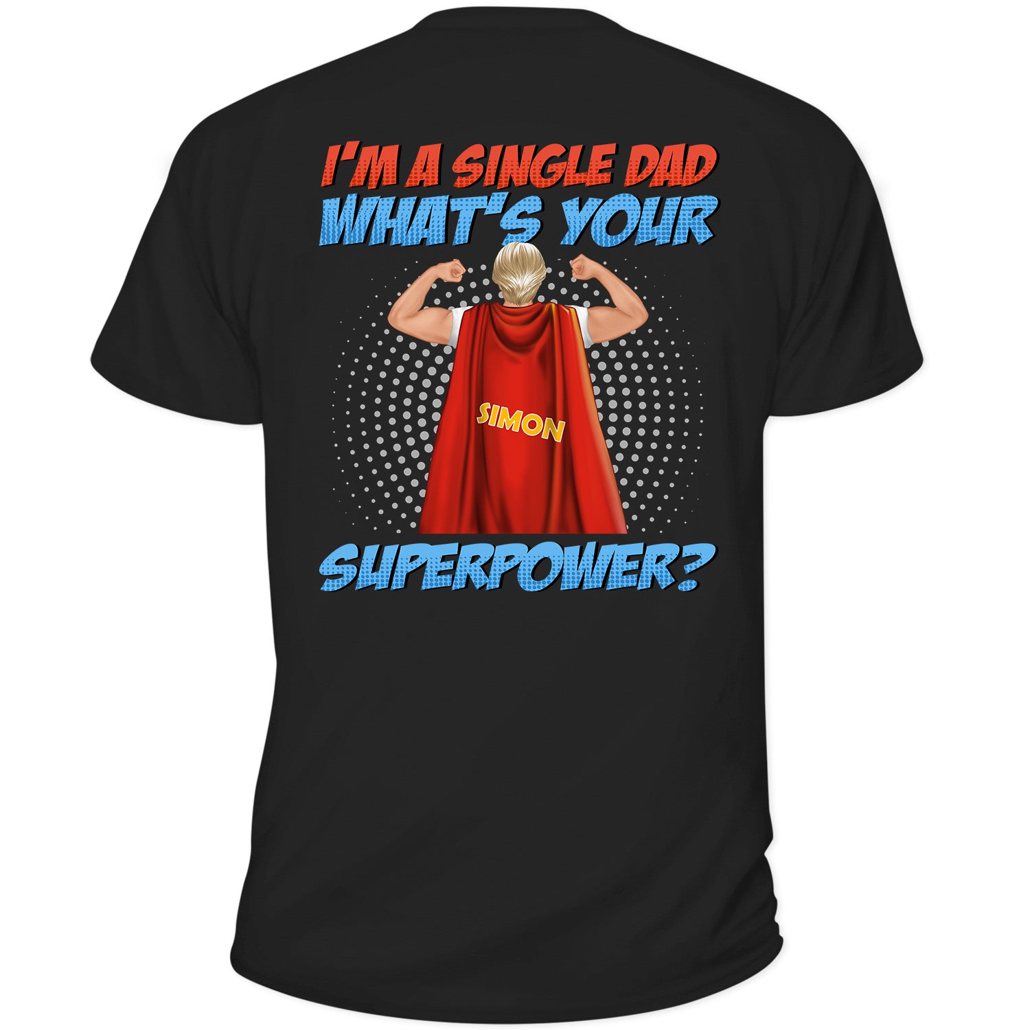 Single Dad What's Your Superpower - Gift For Father - Personalized Custom T Shirt