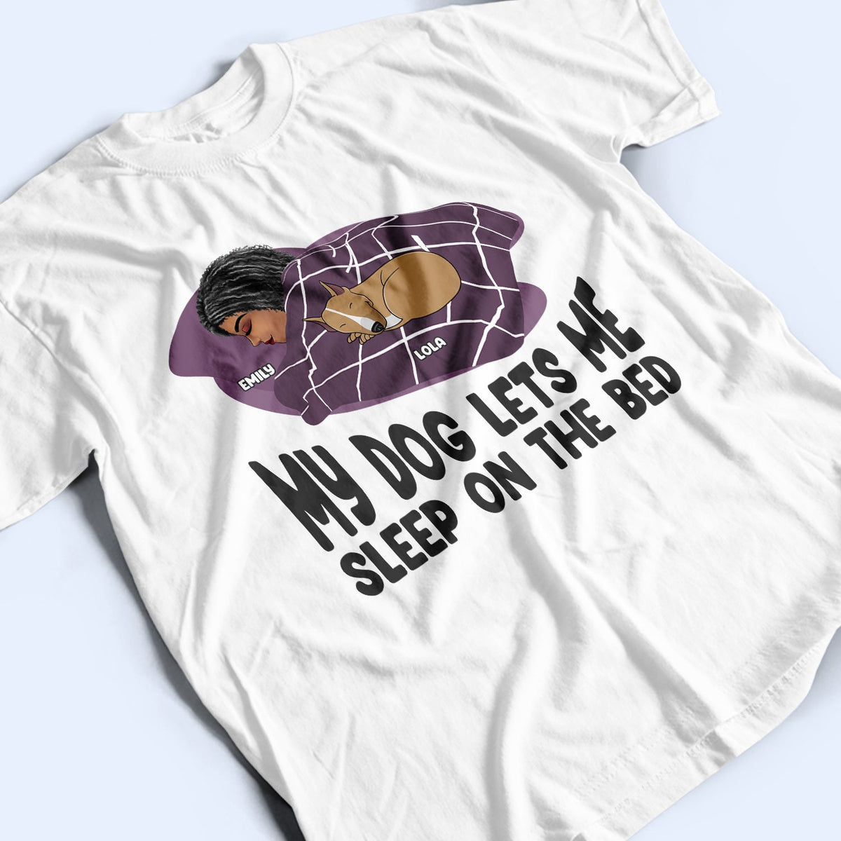Let Me Sleep On The Bed - Gift For Dog Lovers - Personalized Custom T Shirt