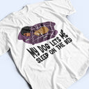 Let Me Sleep On The Bed - Gift For Dog Lovers - Personalized Custom T Shirt