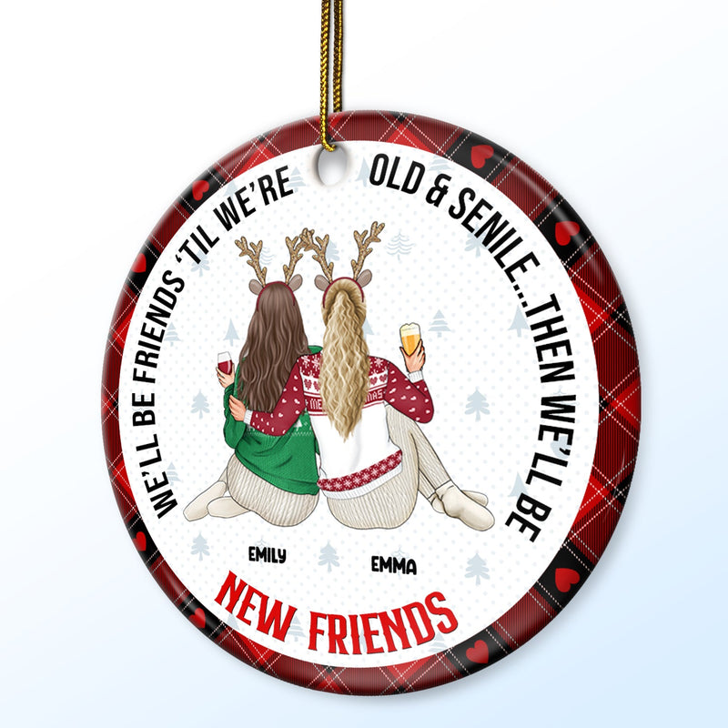 Meilleur ami de Noël, vieux et sénile, puis nous serons de nouveaux meilleurs amis - Cadeau pour meilleur ami - Ornement en céramique rond personnalisé