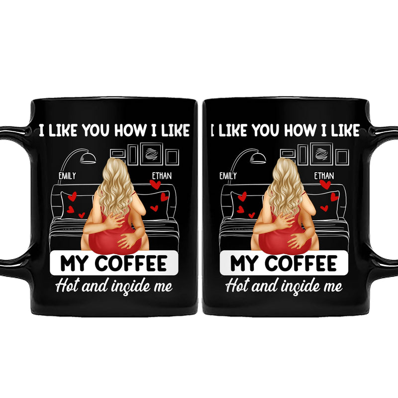 Couple Kissing I Like My Coffee Hot & Inside Me - Gift For Couples - Personalized Mug