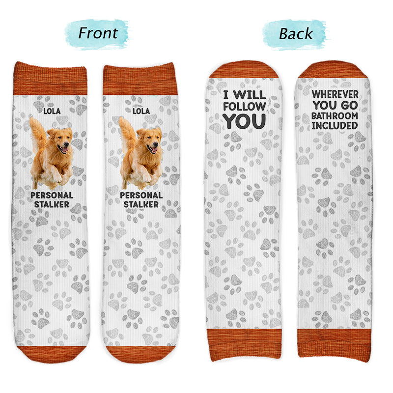 Custom Photo Pet Personal Stalker I Will Follow You - Gift For Pet Lovers - Personalized Socks