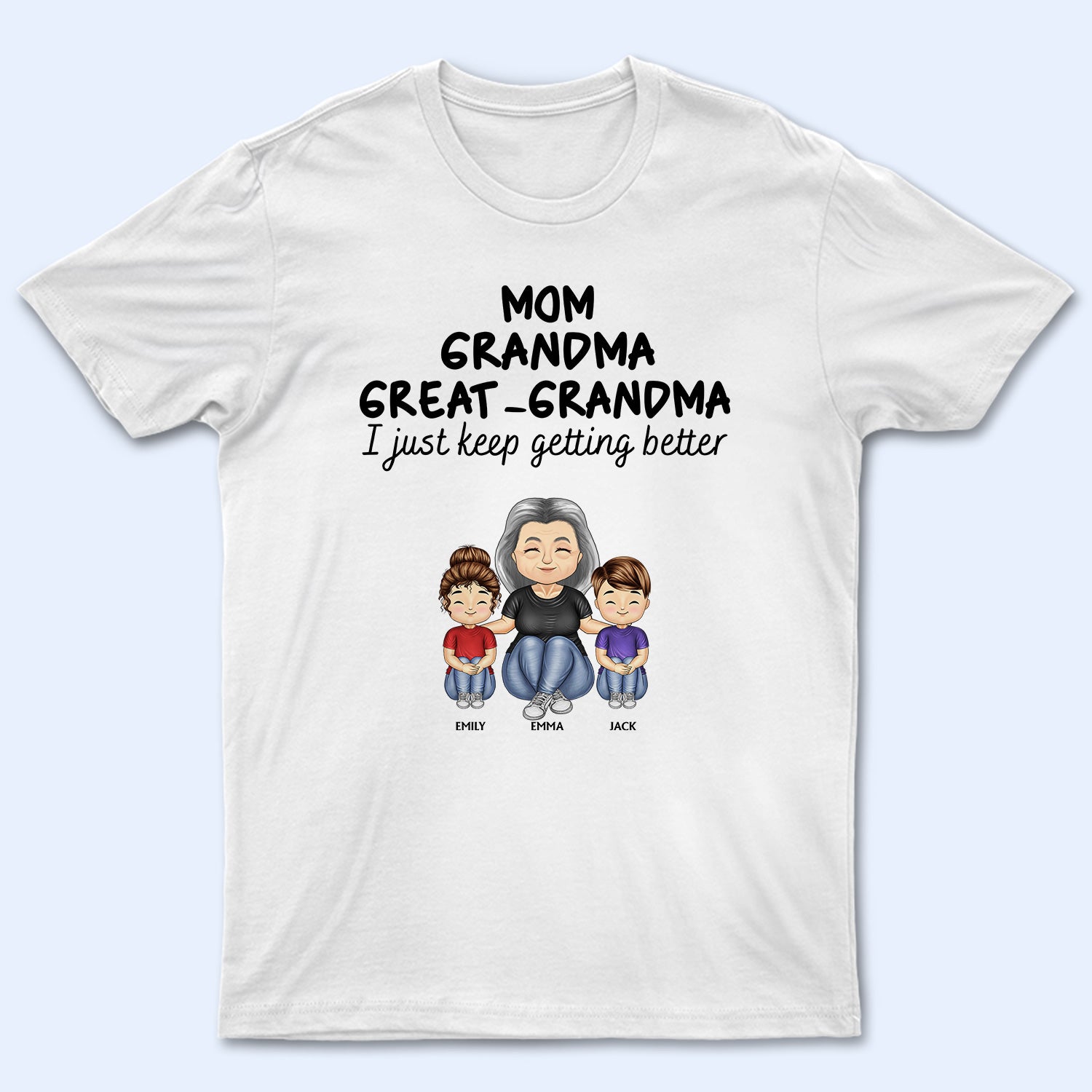 Grandma I Just Keeping Getting Better - Gift For Mother, Grandma - Personalized T Shirt