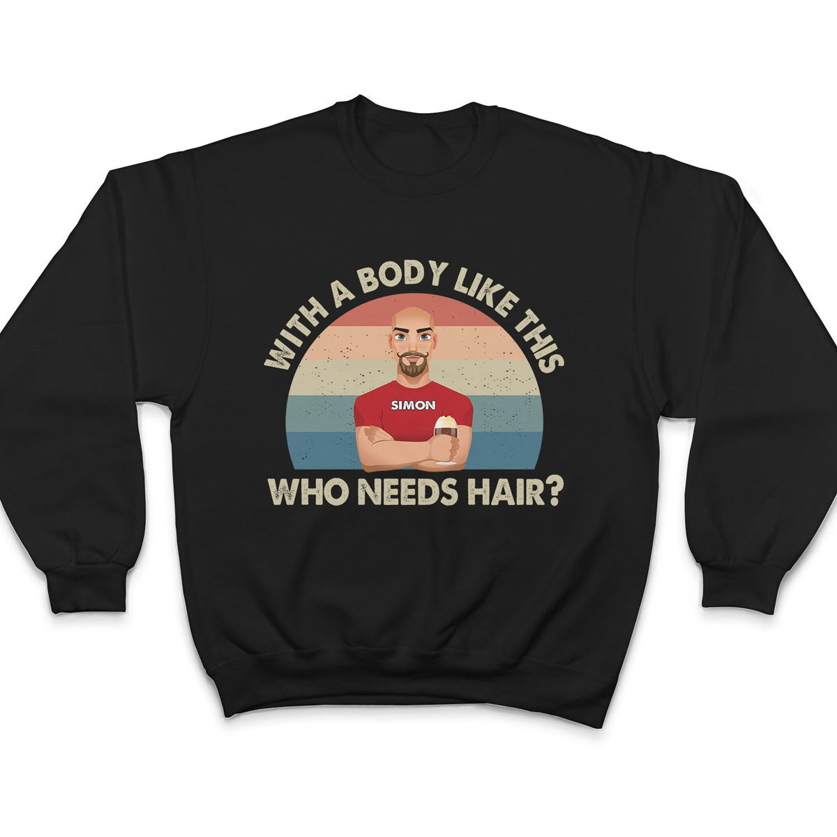 With A Body Like This Who Needs Hair - Funny Gift For Father, Grandpa, Husband - Personalized T Shirt