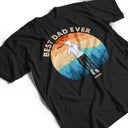 Best Dad Ever Backside - Personalized T Shirt