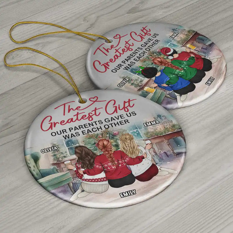 Christmas,Gift For Brothers,Gift For Sisters,Family,Love - The Greatest Gift Our Parents Gave Us Was Each Other - Circle Ceramic Ornament