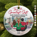 Christmas,Gift For Brothers,Gift For Sisters,Family,Love - The Greatest Gift Our Parents Gave Us Was Each Other - Circle Ceramic Ornament