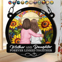Gift For Mother, Gift For Daughter - Mother Daughters Forever Linked Together - Personalized Window Hanging Suncatcher Ornament