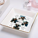 Gift For Couples, Gift For Husband, Gift For Wife, Gift For Boyfriend, Gift For Girlfriend, Old Couples - Custom Photo Custom Photo I Found My Missing Piece Puzzle - 3D Embossed Effect Printed Dish, Personalized Ring Dish
