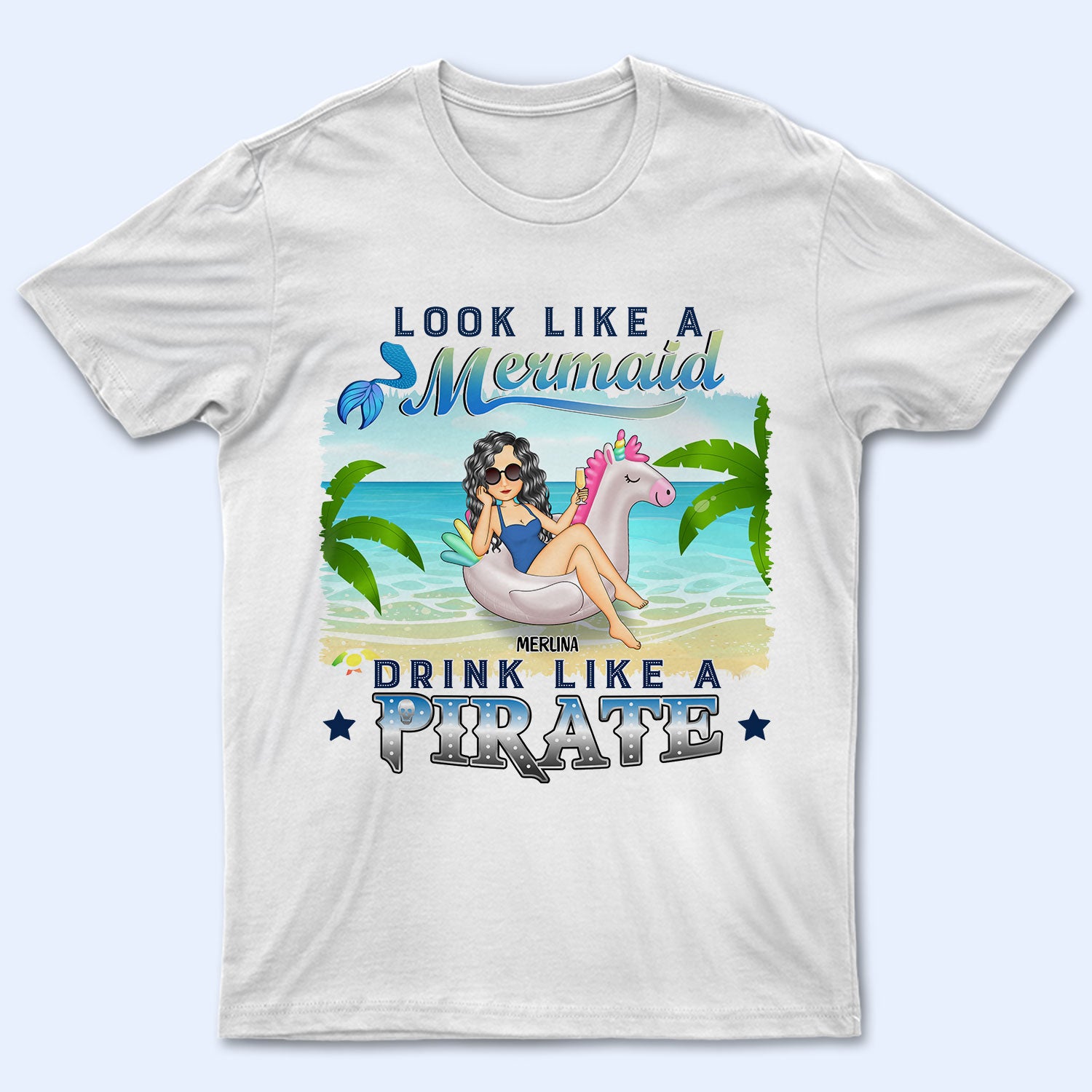 Beach Look Like A Mermaid Drink Like A Pirate - Gift For Beach Lovers - Personalized T Shirt