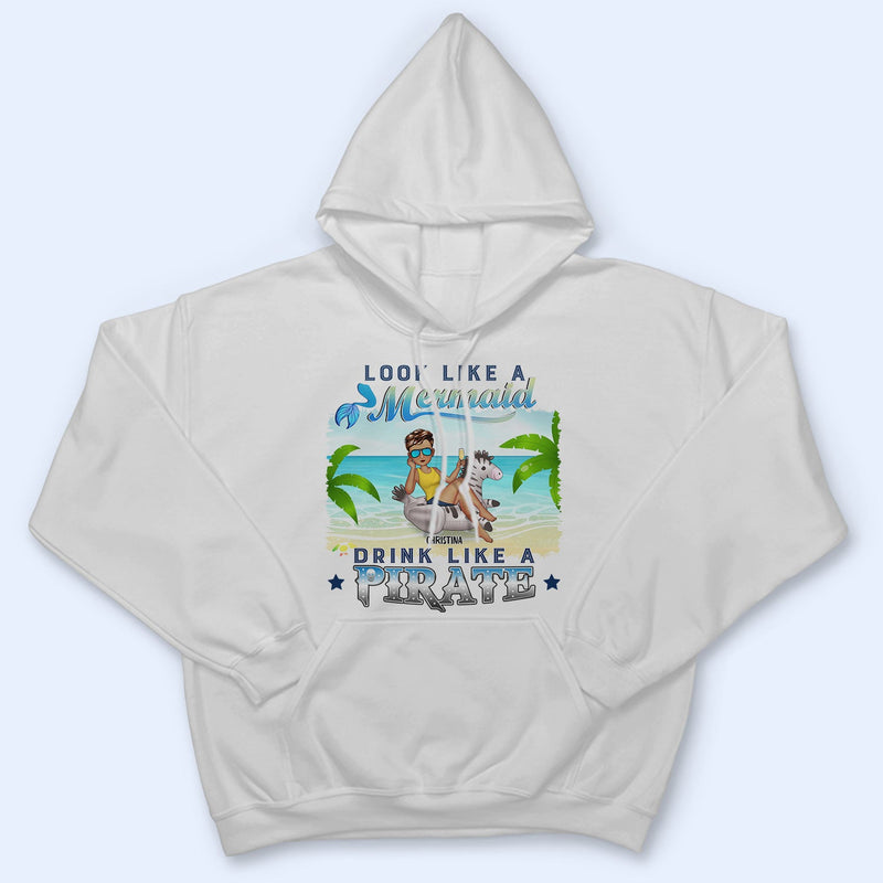 Beach Look Like A Mermaid Drink Like A Pirate - Gift For Beach Lovers - Personalized T Shirt