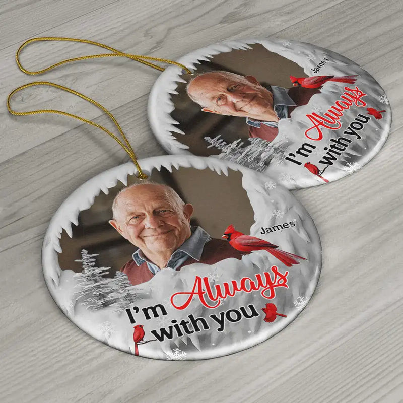 Memorial - Custom Photo I'm Always With You Cardinal - Personalized Circle Ceramic Ornament
