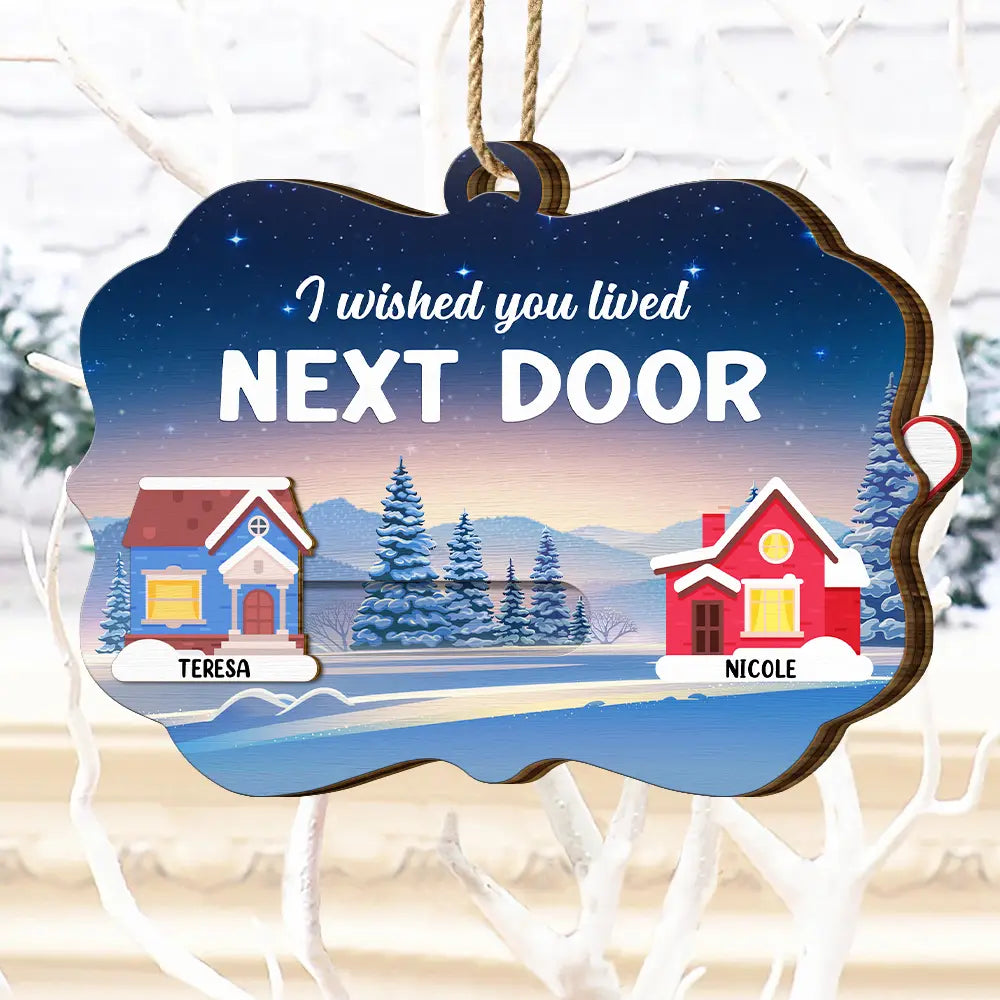 Gift For Bestie,Gift For Sisters,Christmas,Funny - Heart By Heart Houses I Wished You Lived Next Door - Personalized Wooden Slide Ornament