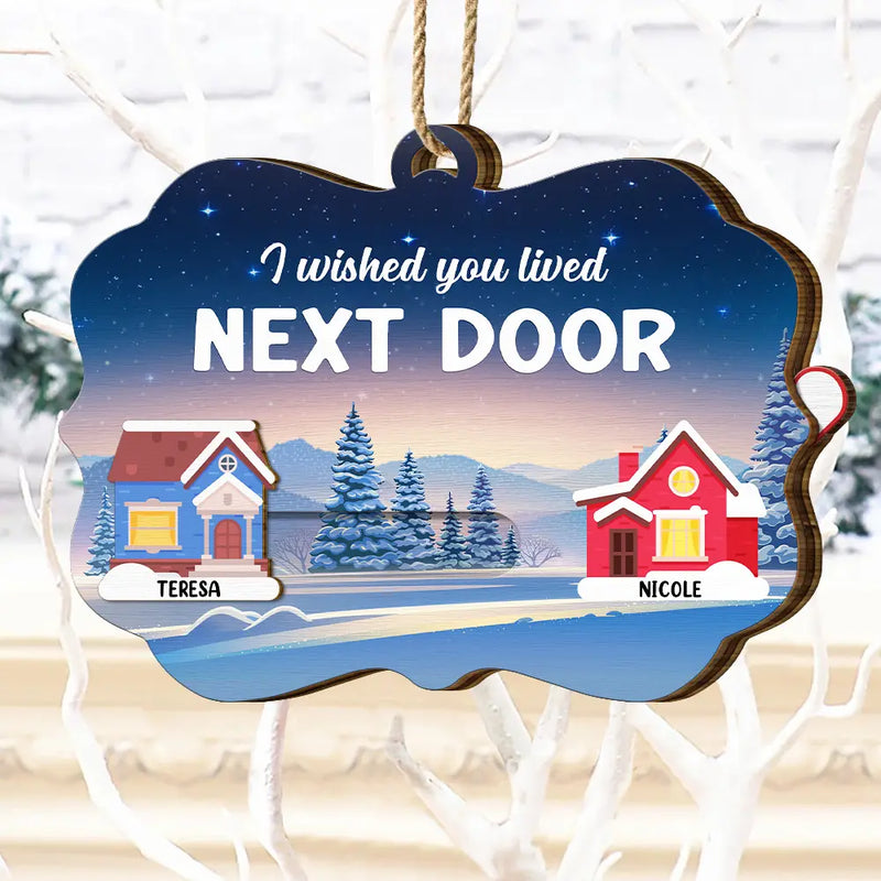Gift For Bestie,Gift For Sisters,Christmas,Funny - Heart By Heart Houses I Wished You Lived Next Door - Personalized Wooden Slide Ornament