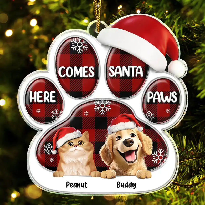 Pet Lovers,Pet Mom,Pet Dad,Pet Couple,Cat Lovers,Cat Mom,Cat Couple,Cat Dad,Dog Lovers,Dog Mom,Dog Dad,Dog Couple,Gift For Women,Gift For Men,Gift For Husband,Gift For Wife,Gift For Boyfriend,Gift For Girlfriend,Gift For Yourself,Happy,Christmas - Here Comes Santa Paws 3D Effect Dog Cat - Personalized Custom Shaped Acrylic Ornament