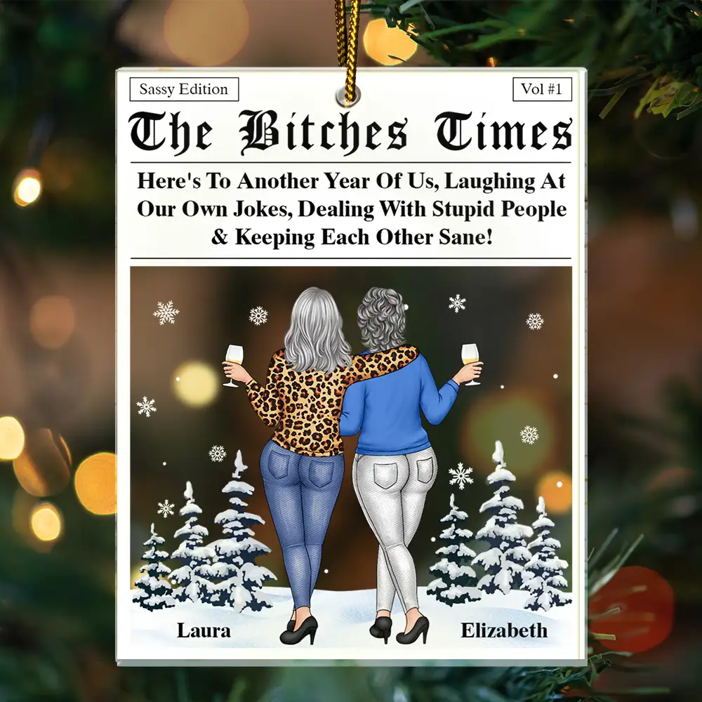 Christmas, Gift For Bestie, Old Best friends, Gift For Sisters, Happy - Here's To Another Year Of Us The Besties Times - Personalized Custom Shaped Acrylic Ornament