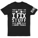 Gift For Father, Gift For Grandpa, Funny - That's What I Do I Fix Stuff And I Know Things With Names On Sleeves - Personalized T Shirt