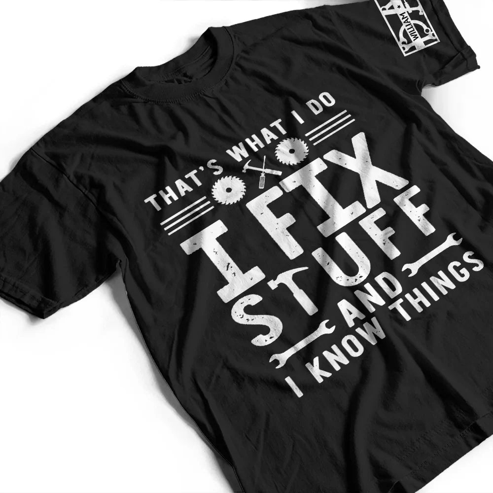 Gift For Father, Gift For Grandpa, Funny - That's What I Do I Fix Stuff And I Know Things With Names On Sleeves - Personalized T Shirt