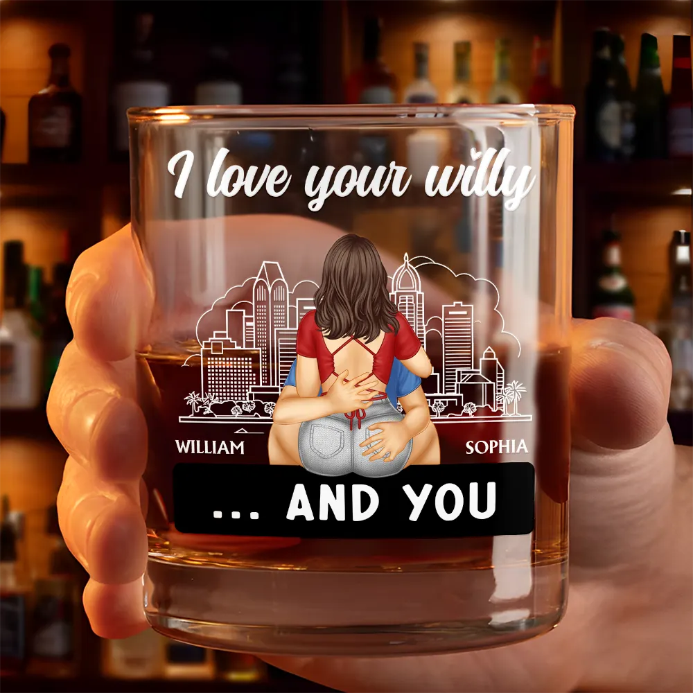 Hot Couple I Love Your Willy And You - Personalized Whiskey Glass