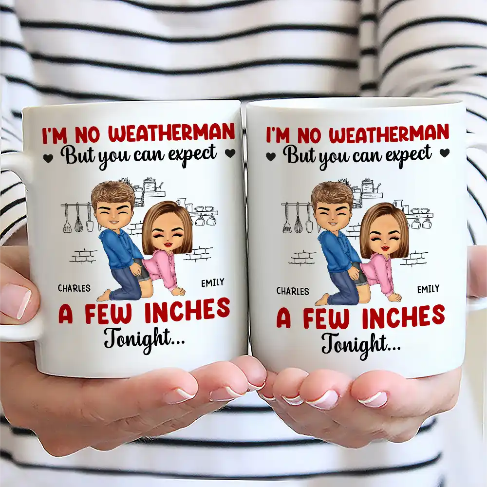 Gift For Couples, Gift For Husband, Gift For Wife, Gift For Boyfriend, Gift For Girlfriend, Love - I Am No Weatherman Sexy Couple - Personalized Mug