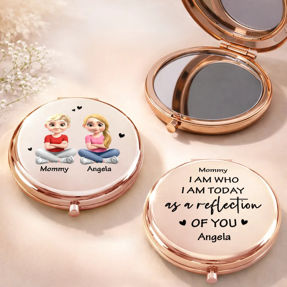 Mom - Daughters (Adult),Mom - Daughters (Young),Gift For Mother,Love - I Am Who I Am Today As A Reflection Of You - Personalized Compact Mirror