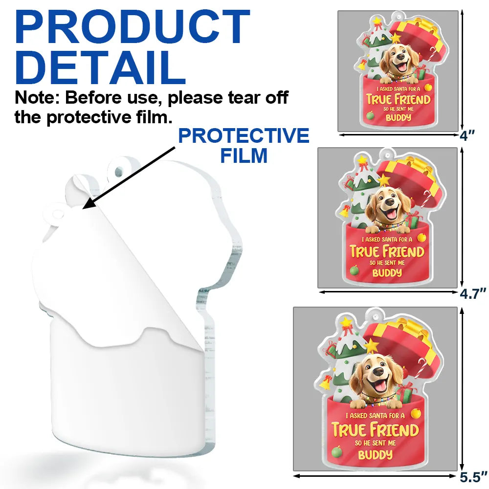 Pet Lovers,Pet Mom,Pet Dad,Dog Lovers,Dog Mom,Dog Dad,Cat Lovers,Cat Mom,Cat Dad,Gift For Women,Gift For Men,Christmas,Happy - I Asked Santa For A True Friend Dog Cat 3D Effect - Personalized Custom Shaped Acrylic Ornament