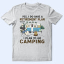 Camping,Campsite,Retirement,Gift For Yourself,Funny,Parents,Gift For Husband,Gift For Wife - I Do Have A Retirement Plan Camping - Personalized T Shirt
