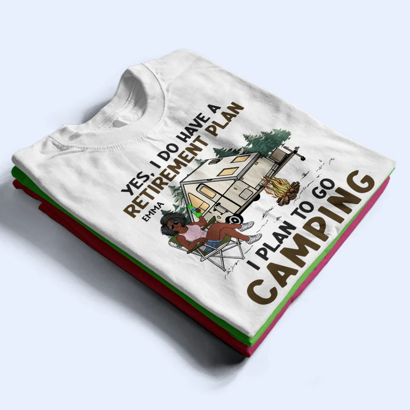 Camping,Campsite,Retirement,Gift For Yourself,Funny,Parents,Gift For Husband,Gift For Wife - I Do Have A Retirement Plan Camping - Personalized T Shirt
