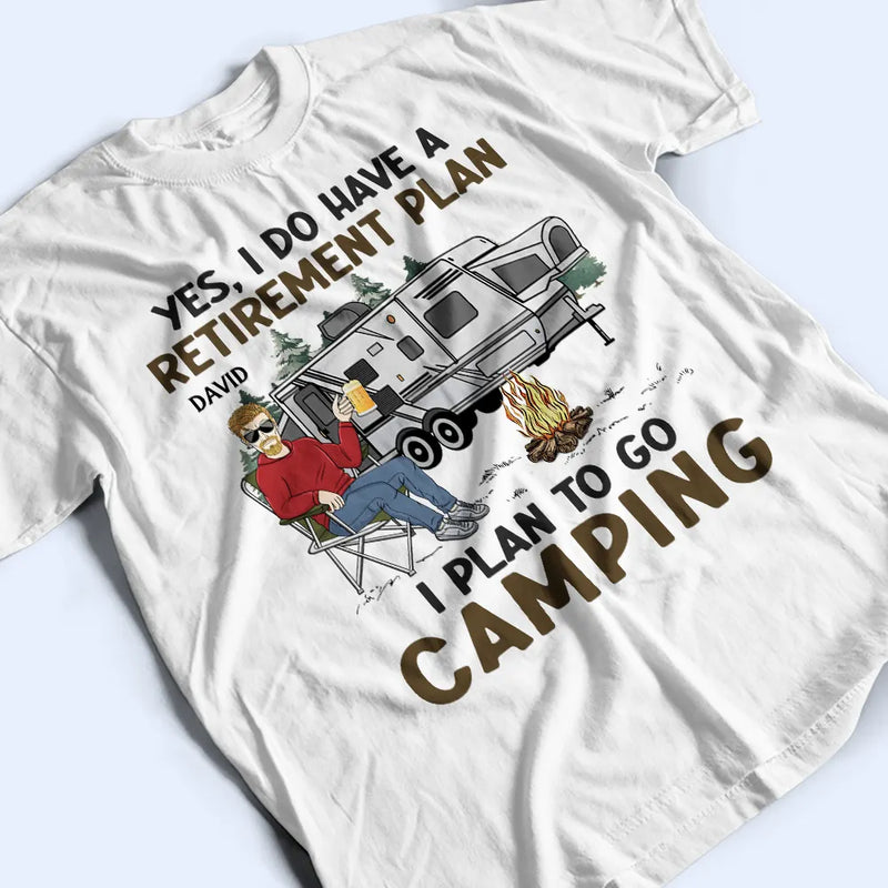 Camping,Campsite,Retirement,Gift For Yourself,Funny,Parents,Gift For Husband,Gift For Wife - I Do Have A Retirement Plan Camping - Personalized T Shirt