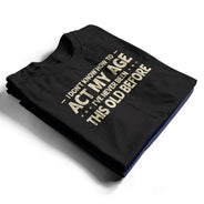 Top Market, Humorous, Gift For Men, Gift For Yourself, Custom Text - I Don't Know How To Act My Age - Personalized T Shirt