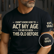 Top Market, Humorous, Gift For Men, Gift For Yourself, Custom Text - I Don't Know How To Act My Age - Personalized T Shirt