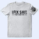 Top Market, Humorous, Gift For Men, Gift For Yourself, Icon - I Fix Sh!T That's What I Do - Personalized T Shirt