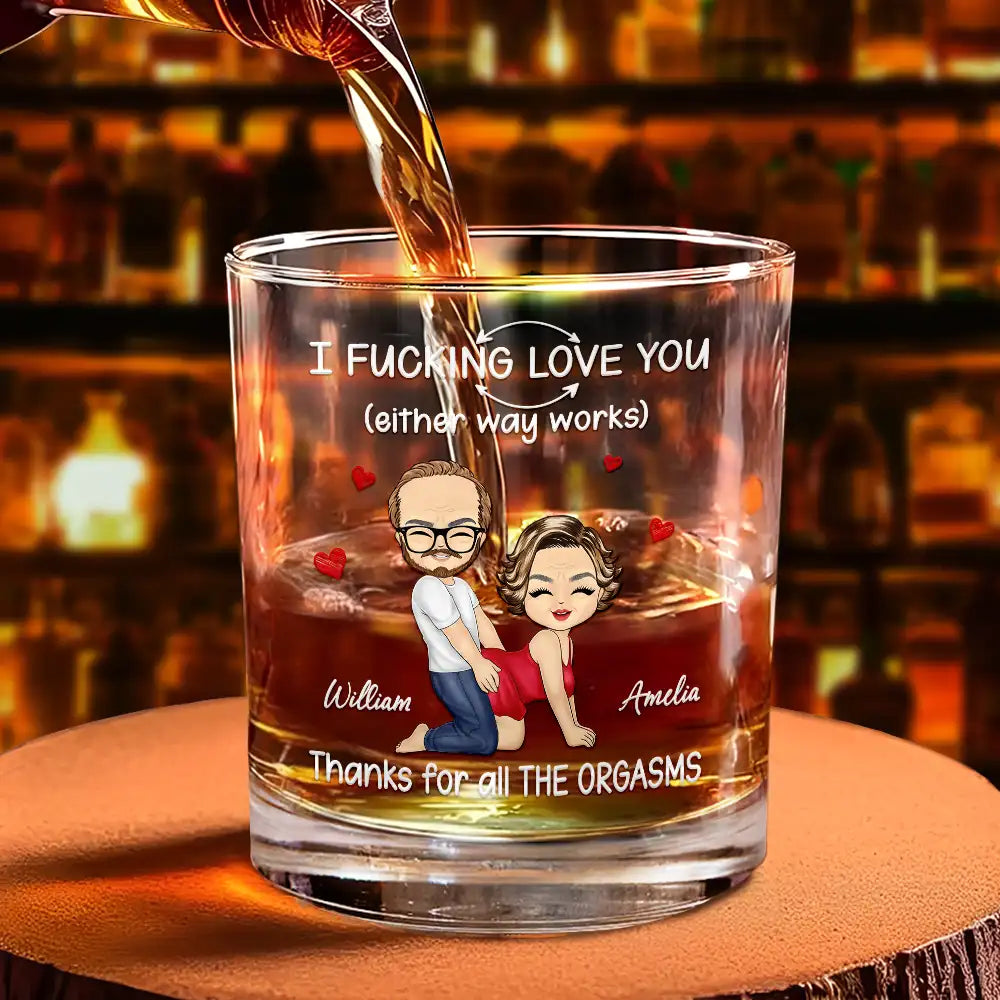 Gift For Couples,Gift For Wife,Gift For Husband,Gift For Boyfriend,Gift For Girlfriend,Love - I F*cking Love You Either Way Works - Personalized Whiskey Glass