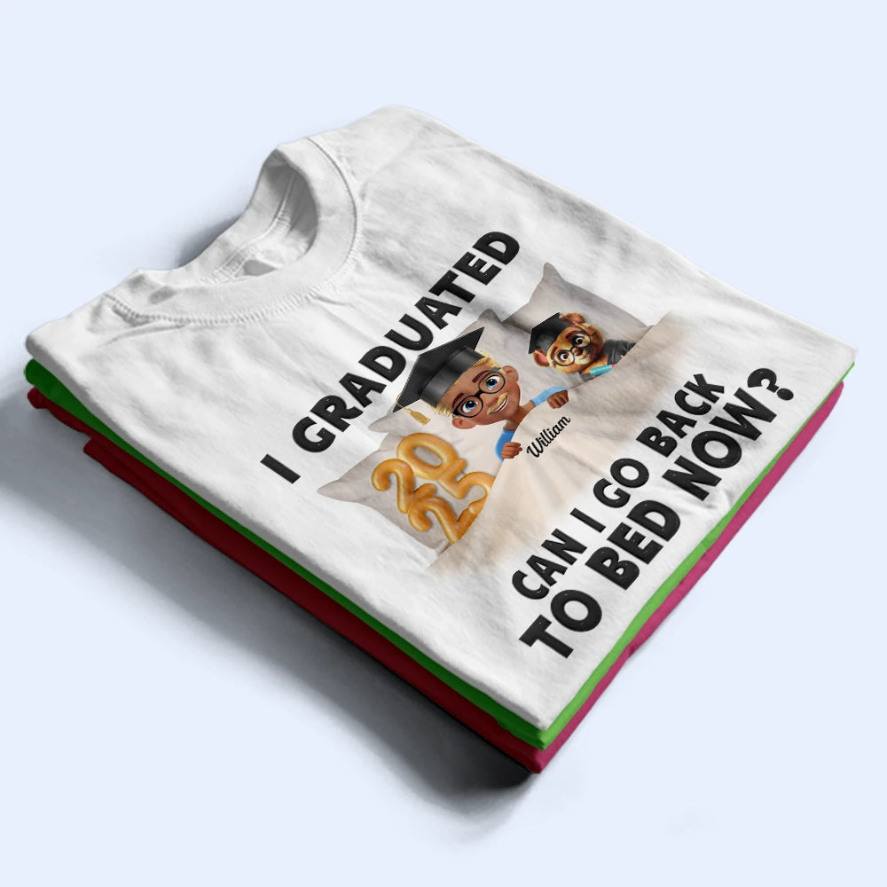 Gift For Yourself,Dad - Daughters (Young),Mom - Daughters (Young),Graduation,Happy - I Graduated Can I Go Back To Bed Now - Personalized T Shirt